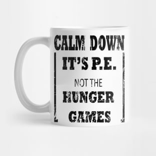 Calm Down It's P.E. Not The Hunger Games Gift Mug